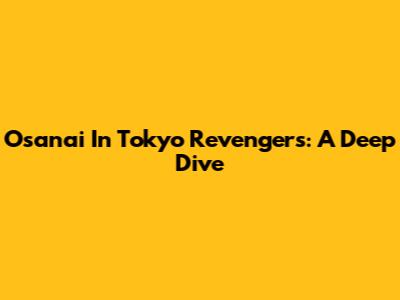 Osanai In Tokyo Revengers: A Deep Dive