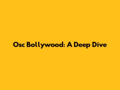 Osc Bollywood: A Deep Dive