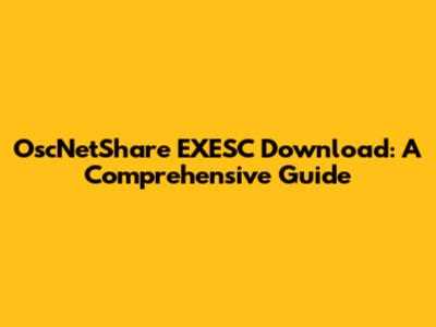 OscNetShare EXESC Download: A Comprehensive Guide