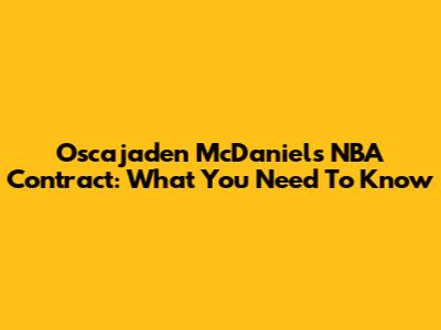 Oscajaden McDaniels' NBA Contract: What You Need To Know