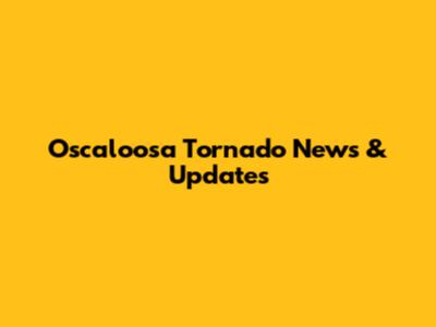 Oscaloosa Tornado News & Updates