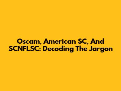 Oscam, American SC, And SCNFLSC: Decoding The Jargon