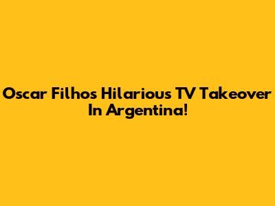 Oscar Filho's Hilarious TV Takeover In Argentina!