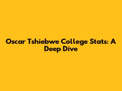 Oscar Tshiebwe College Stats: A Deep Dive