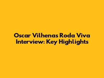 Oscar Vilhena's Roda Viva Interview: Key Highlights