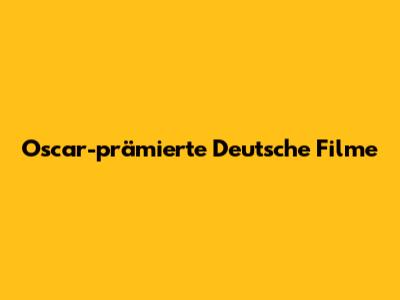Oscar-prämierte Deutsche Filme