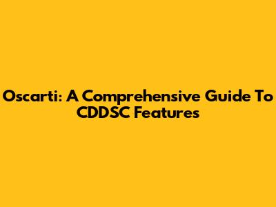 Oscarti: A Comprehensive Guide To CDDSC Features