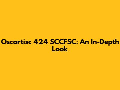 Oscartisc 424 SCCFSC: An In-Depth Look