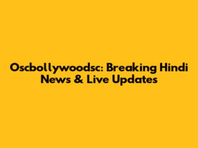 Oscbollywoodsc: Breaking Hindi News & Live Updates
