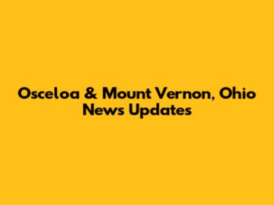 Osceloa & Mount Vernon, Ohio News Updates