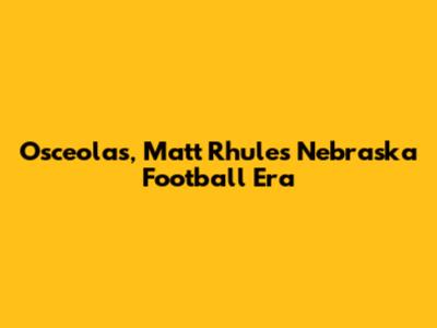 Osceola's, Matt Rhule's Nebraska Football Era
