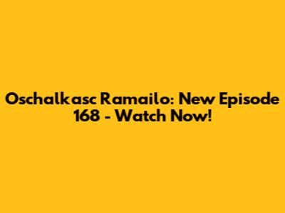 Oschalkasc Ramailo: New Episode 168 - Watch Now!