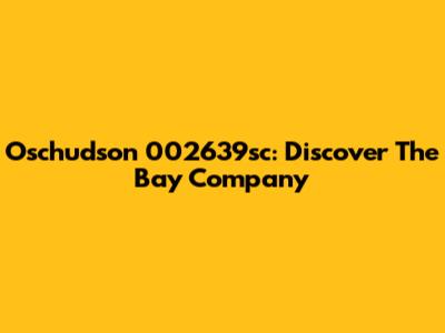Oschudson 002639sc: Discover The Bay Company