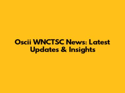Oscii WNCTSC News: Latest Updates & Insights