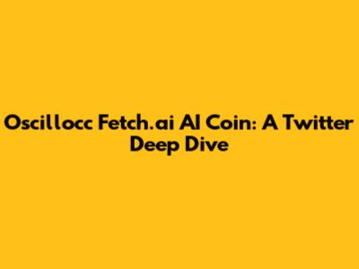 Oscillocc Fetch.ai AI Coin: A Twitter Deep Dive