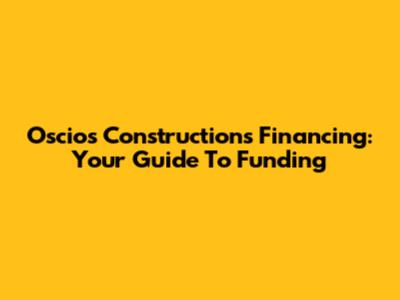 Oscios Constructions Financing: Your Guide To Funding