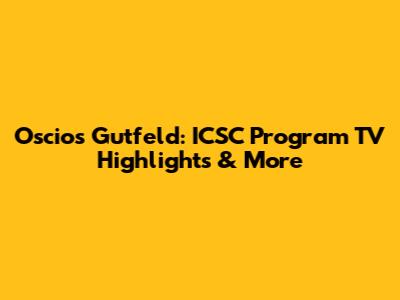 Oscios Gutfeld: ICSC Program TV Highlights & More