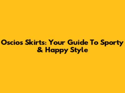 Oscios Skirts: Your Guide To Sporty & Happy Style