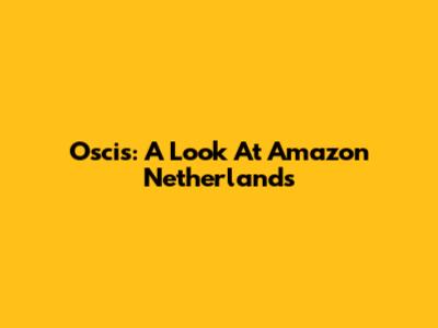 Oscis: A Look At Amazon Netherlands