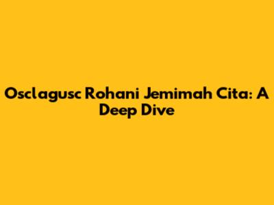Osclagusc Rohani Jemimah Cita: A Deep Dive