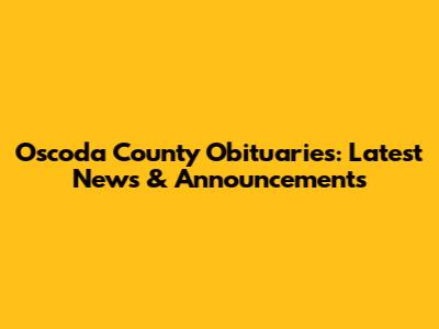 Oscoda County Obituaries: Latest News & Announcements