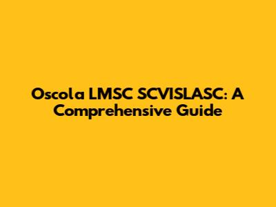 Oscola LMSC SCVISLASC: A Comprehensive Guide