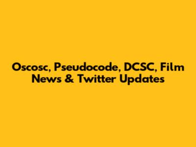 Oscosc, Pseudocode, DCSC, Film News & Twitter Updates
