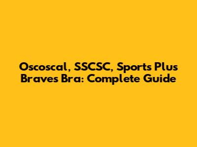 Oscoscal, SSCSC, Sports Plus Braves Bra: Complete Guide