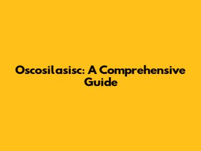 Oscosilasisc: A Comprehensive Guide