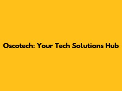 Oscotech: Your Tech Solutions Hub