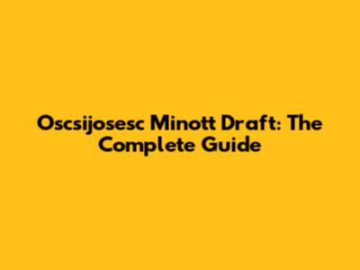 Oscsijosesc Minott Draft: The Complete Guide