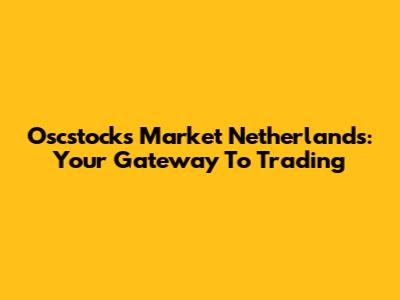 Oscstocks Market Netherlands: Your Gateway To Trading