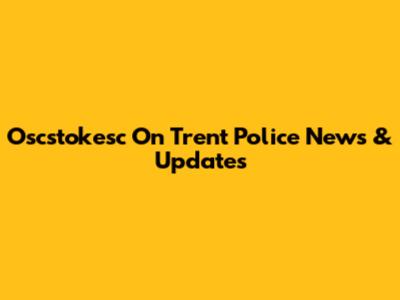Oscstokesc On Trent Police News & Updates