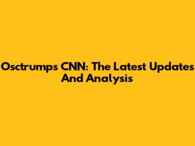 Osctrumps CNN: The Latest Updates And Analysis
