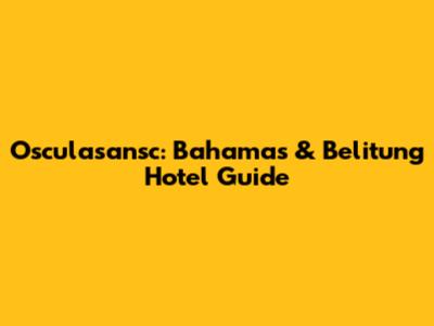 Osculasansc: Bahamas & Belitung Hotel Guide