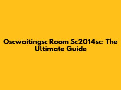 Oscwaitingsc Room Sc2014sc: The Ultimate Guide
