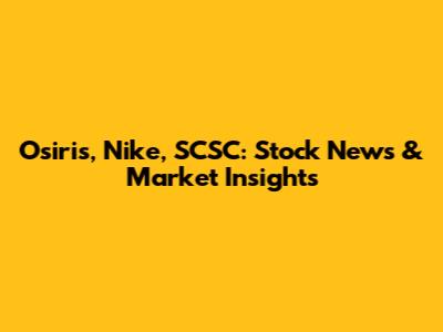 Osiris, Nike, SCSC: Stock News & Market Insights