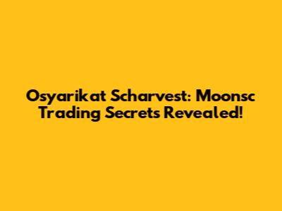 Osyarikat Scharvest: Moonsc Trading Secrets Revealed!