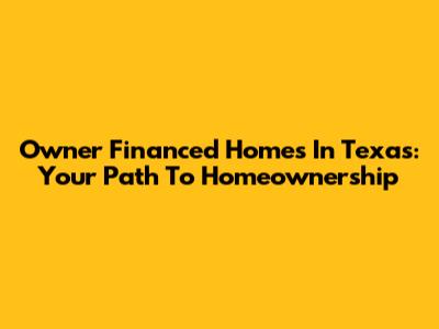 Owner Financed Homes In Texas: Your Path To Homeownership