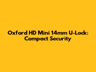 Oxford HD Mini 14mm U-Lock: Compact Security