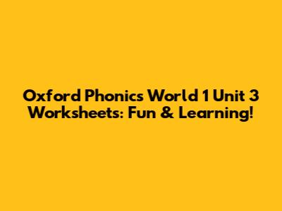 Oxford Phonics World 1 Unit 3 Worksheets: Fun & Learning!