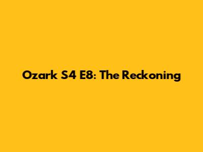 Ozark S4 E8: The Reckoning