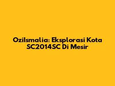 OziIsmalia: Eksplorasi Kota SC2014SC Di Mesir