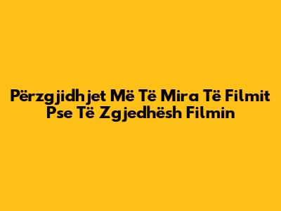Përzgjidhjet Më Të Mira Të Filmit "Pse Të Zgjedhësh Filmin"