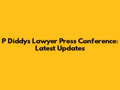 P Diddy's Lawyer Press Conference: Latest Updates