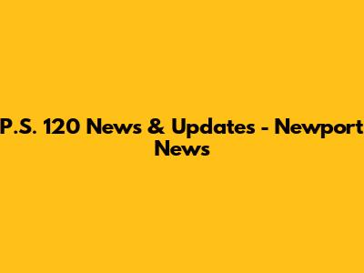 P.S. 120 News & Updates - Newport News