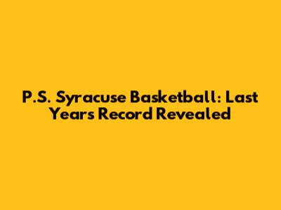 P.S. Syracuse Basketball: Last Year's Record Revealed