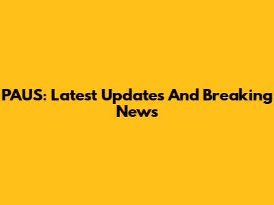 PAUS: Latest Updates And Breaking News