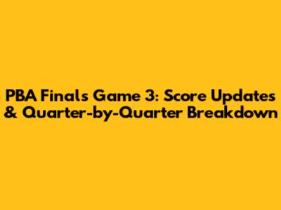 PBA Finals Game 3: Score Updates & Quarter-by-Quarter Breakdown