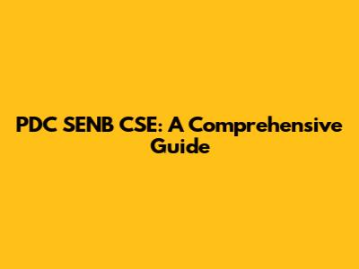 PDC SENB CSE: A Comprehensive Guide